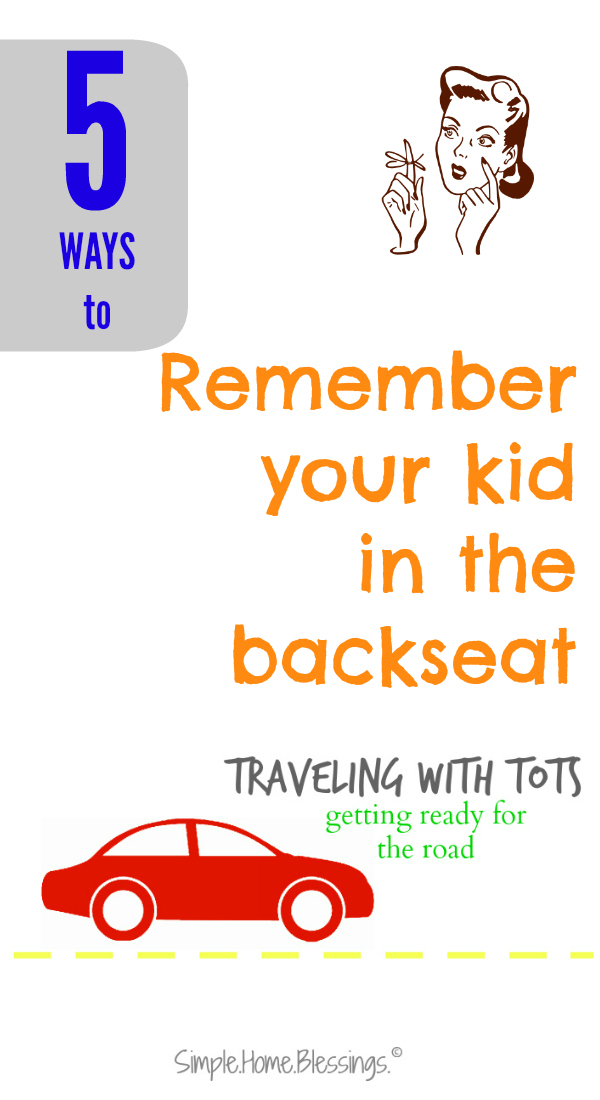 5 ways to remember your kid in the backseat