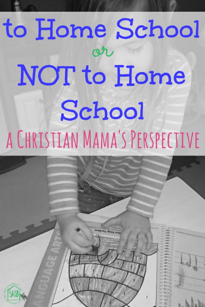 to Homeschool or Not to Homeschool - a Christian mom's thoughts on this important schooling decision