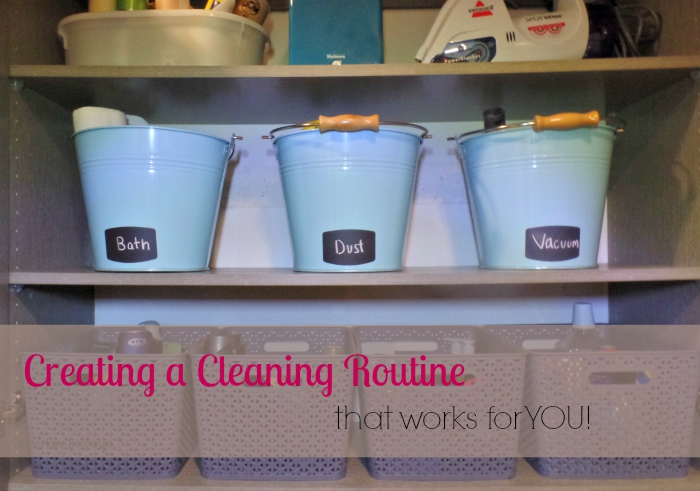 creating and organizing a cleaning routine that works for you