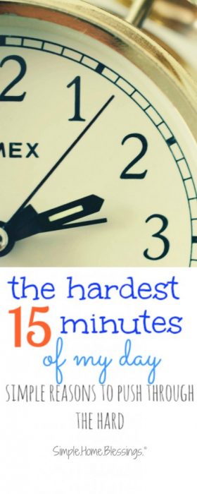 the hardest 15 minutes of my day - hope for homemakers who have hard parts in their days