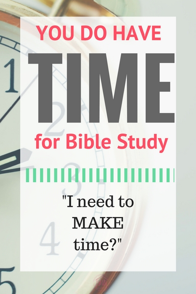 evaluating the -I need to MAKE time- excuses for not creating a Bible study habit (1)