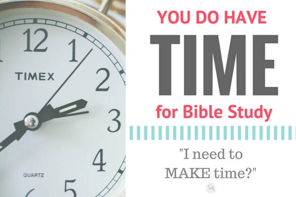 evaluating the statement, -I need to MAKE time for Bible study."-