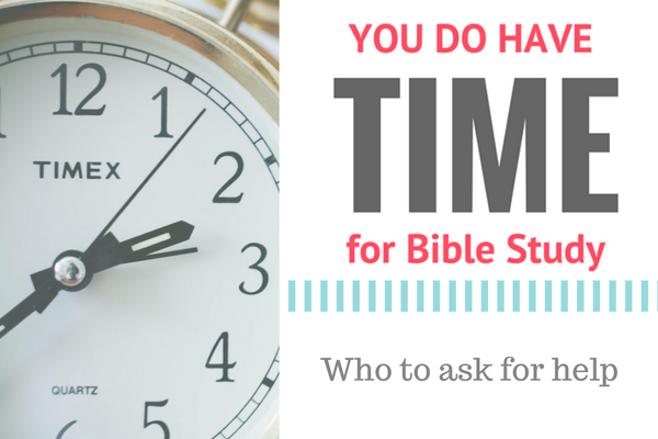 You DO have time for Bible study - who to ask for help, asking God to be your Teacher