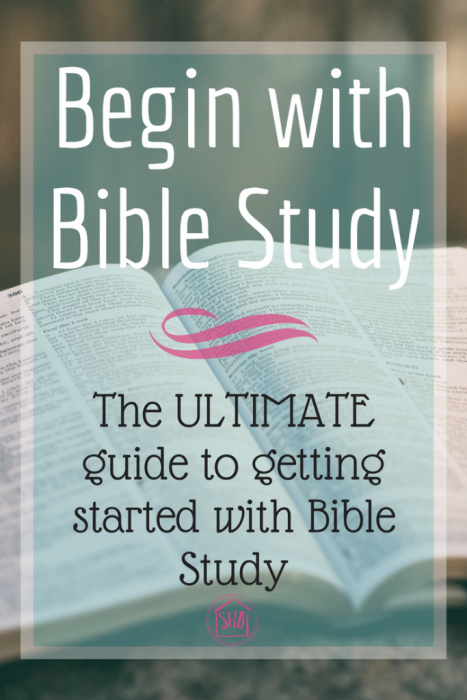 How to get started with Bible Study - resources, tips, and motivation to begin a lifelong habit of studying the Word of God