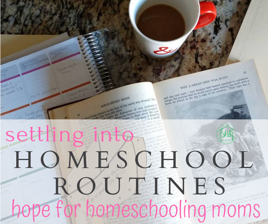 settling into homeschool routines the easy way -hope for homeschooling moms
