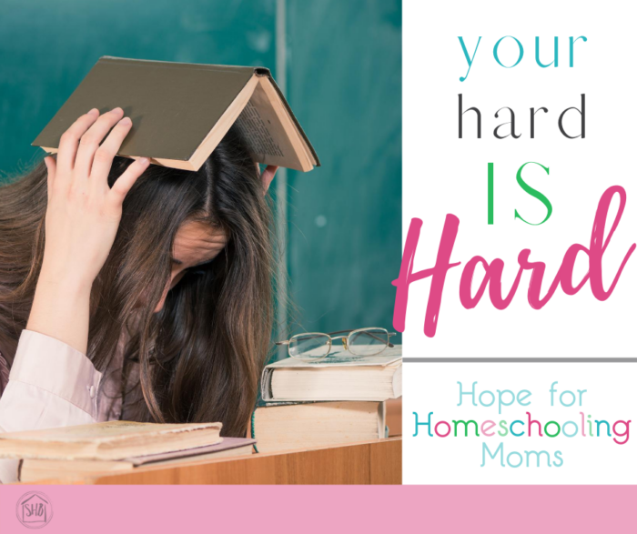 your hard is hard - simple wisdom for homeschool moms walking through Hard