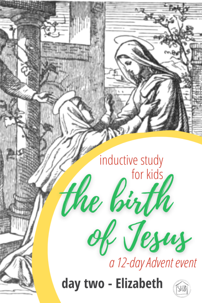 a simple Inductive Bible study for kids (and families) to learn the story of Jesus' birth - day two - Elizabeth