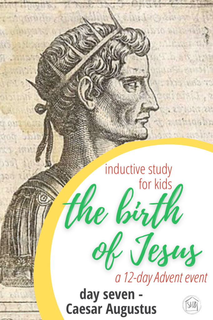 a simple Inductive Bible study for kids (and families) to learn the story of Jesus' birth - day seven - comparing Caesar Augustus and Jesus