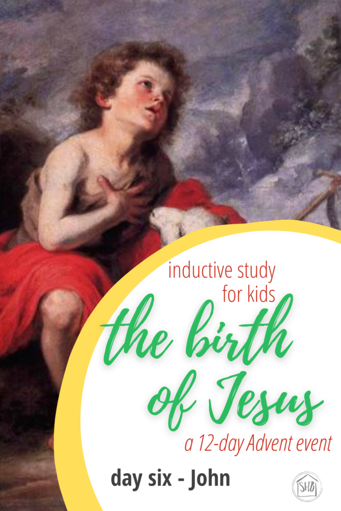 a simple Inductive Bible study for kids (and families) to learn the story of Jesus' birth - day six - John the Baptist as a child