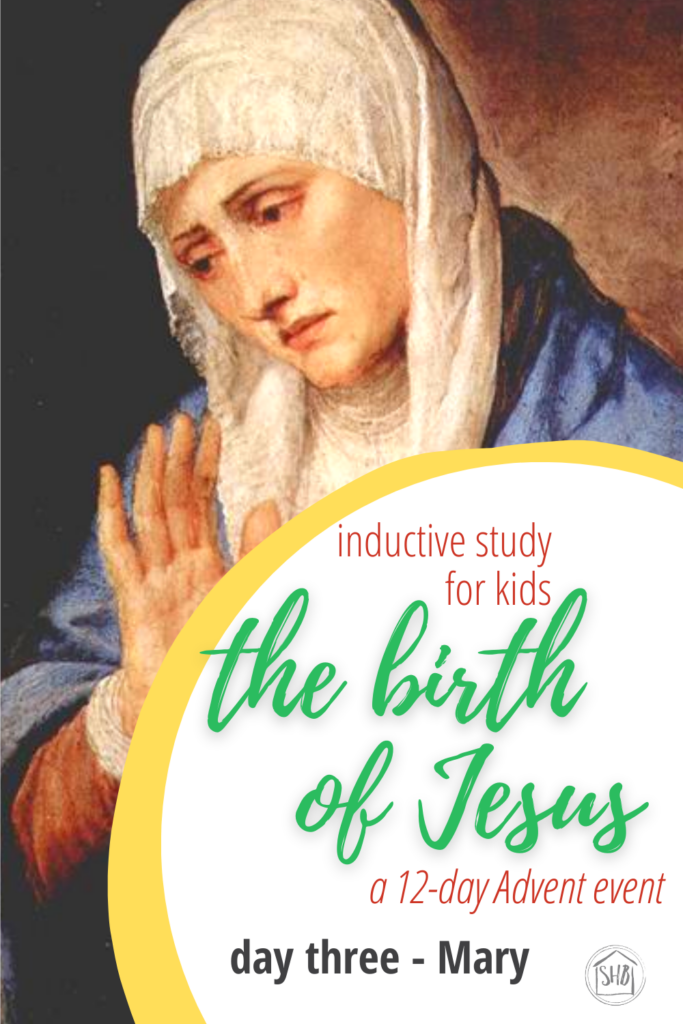 a simple Inductive Bible study for kids (and families) to learn the story of Jesus' birth - day three - Mary