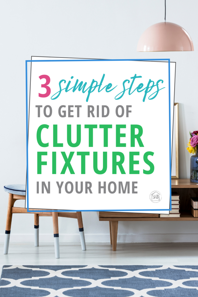 Do you have clutter fixtures in your home? Follow this simple routine for cleaning up clutter fixtures in your home. 