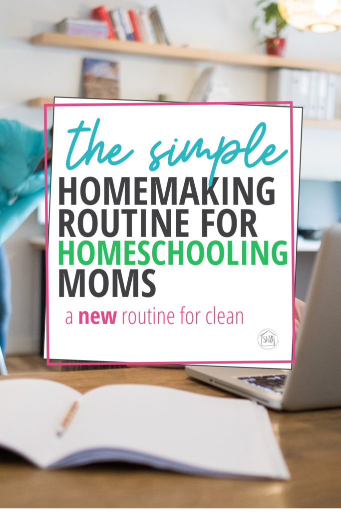 Homemaking routines for Homeschooling moms: a simple routine for homeschool moms to keep the house clean in the homeschool year