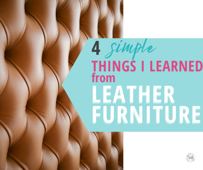 the simple lessons I learned from having leather furniture pieces in my home - good to consider before purchasing leather