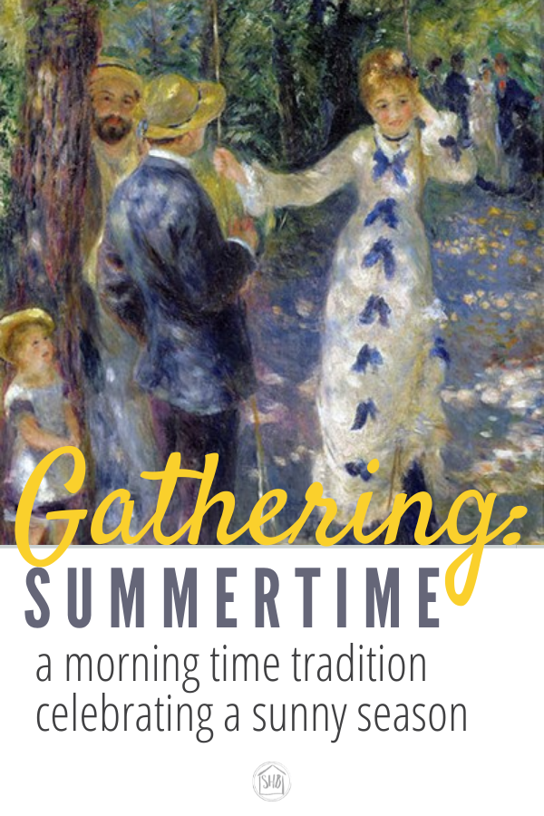 Our morning time tradition for the summer season - Gathering: Summertime brings truth, goodness, and beauty to your family through the year