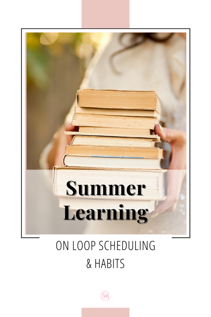 a discussion of looping schedules in a homeschool setting, our approach to scheduling habits in our Summer Term